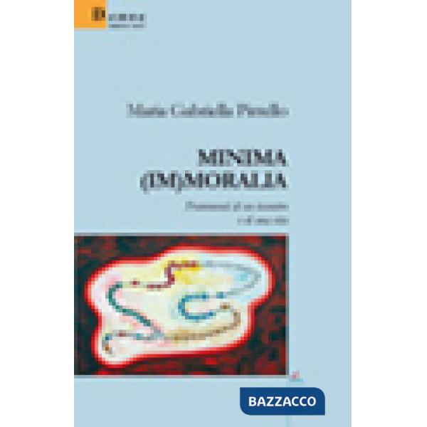 Minima (im)moralia. Frammenti di un incontro e di una vita