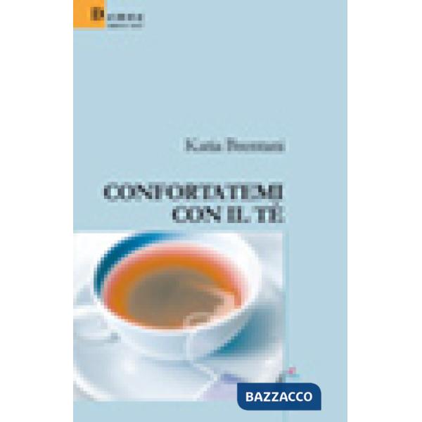 Confortatemi con il tè