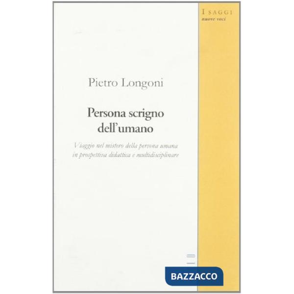 Persona scrigno dell'umano. Viaggio nel mistero della persona umana in prospettiva didattica e multidisciplinare