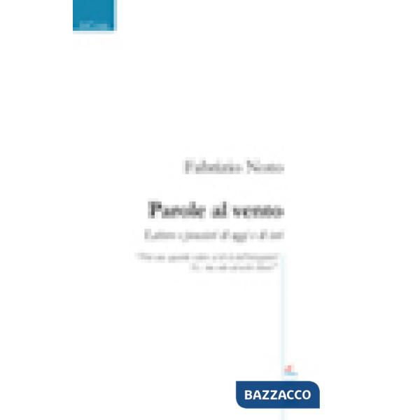 Parole al vento. Lettere e pensieri di oggi e di ieri
