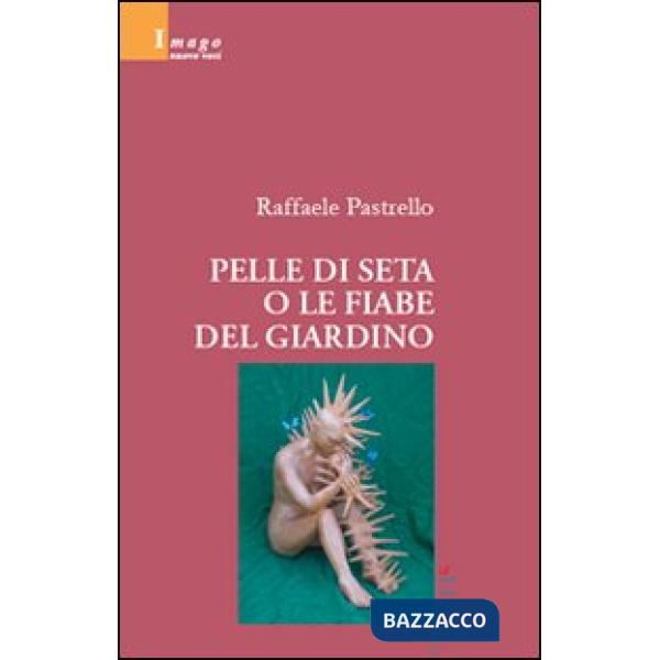 Pelle di seta o le fiabe del giardino