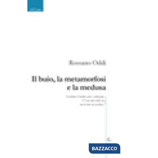 Buio, la metamorfosi e la medusa (Il)