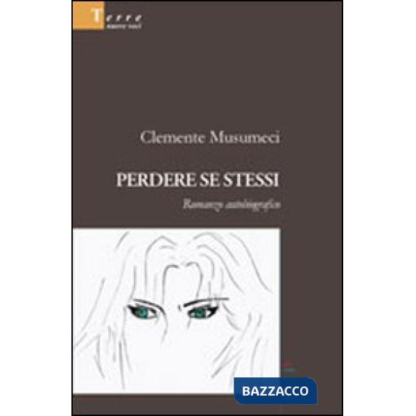 Perdere se stessi. Romanzo autobiografico