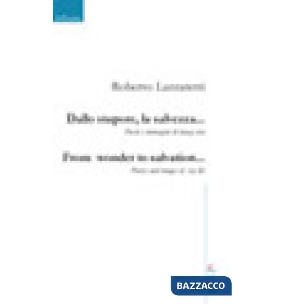 Dallo stupore, la salvezza... Poesie e immagini di una vita-From wonder to salvation... Poetry and images of a life. Ediz. bilin