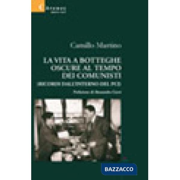 Vita a botteghe oscure al tempo dei comunisti. Ricordi all'interno del PCI (La)