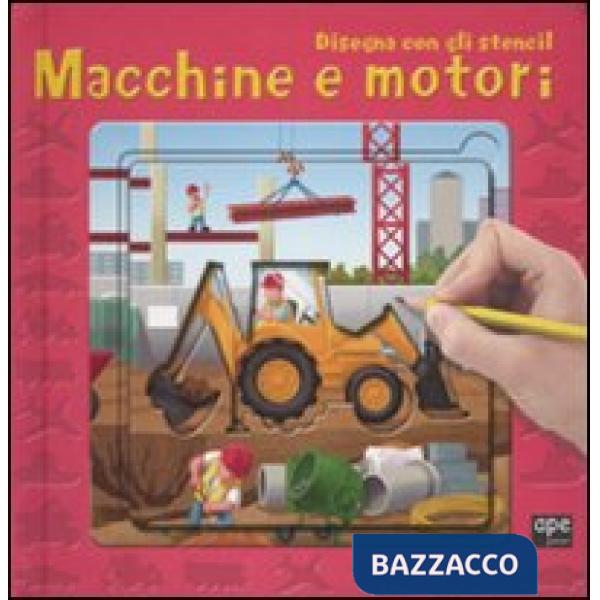 Macchine e motori. Disegna con gli stencil. Ediz. illustrata