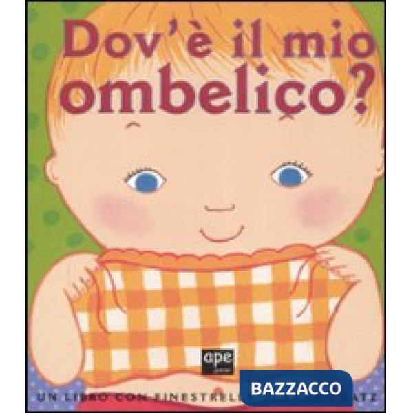 Dov'è il mio ombelico? Ediz. illustrata