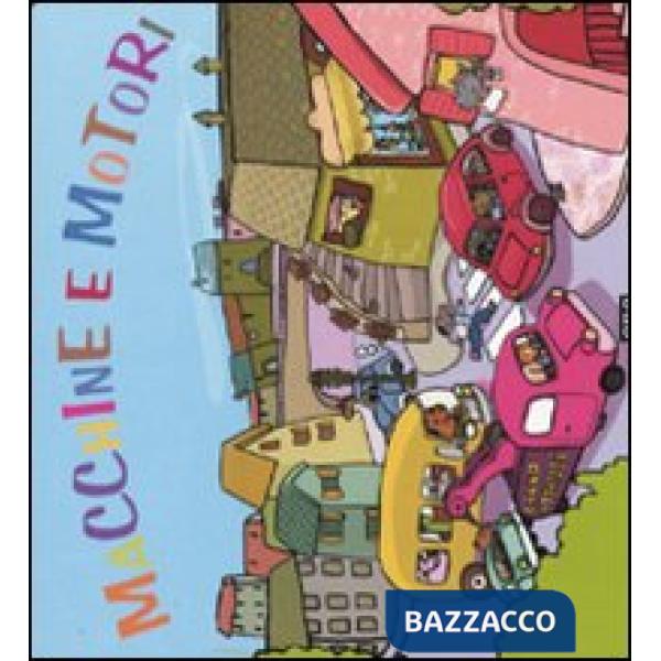 Macchine e motori. Ediz. illustrata