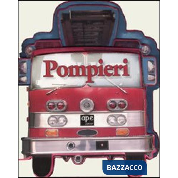 Pompieri. Ediz. illustrata