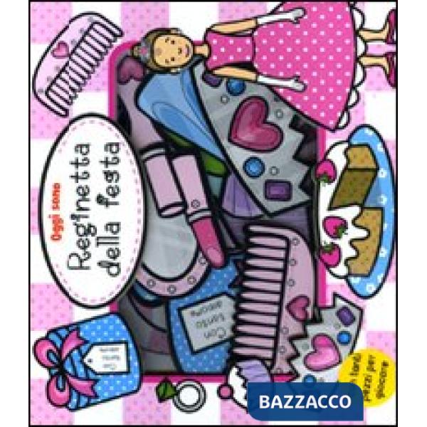 Oggi sono reginetta della festa. Ediz. illustrata. Con gadget