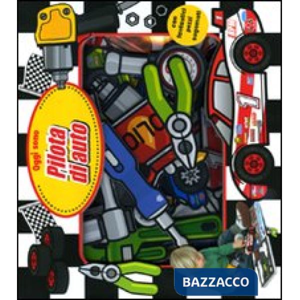 Oggi sono pilota di auto. Ediz. illustrata. Con gadget