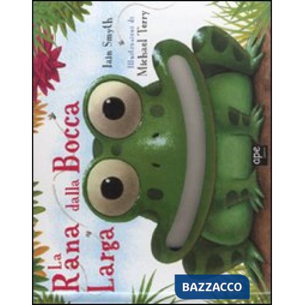 Rana dalla bocca larga. Ediz. illustrata (La)