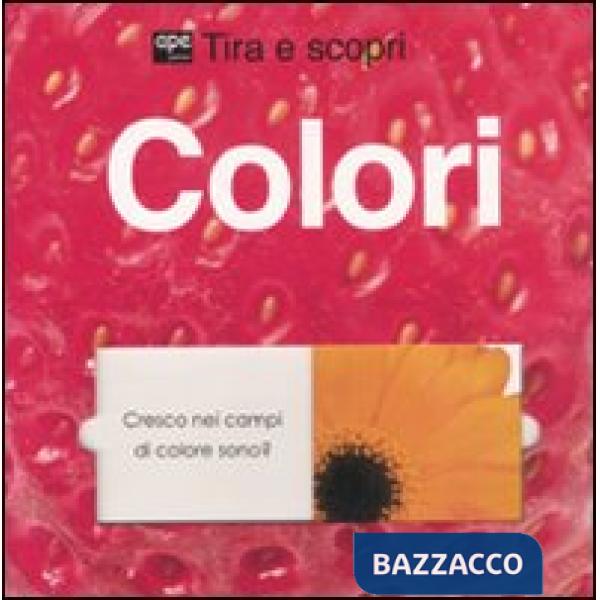 Colori. Tira e scopri. Ediz. illustrata