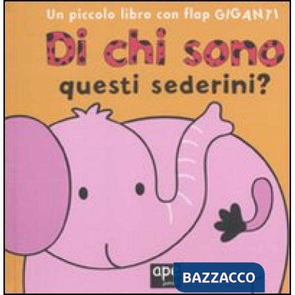Di chi sono questi sederini? Ediz. illustrata