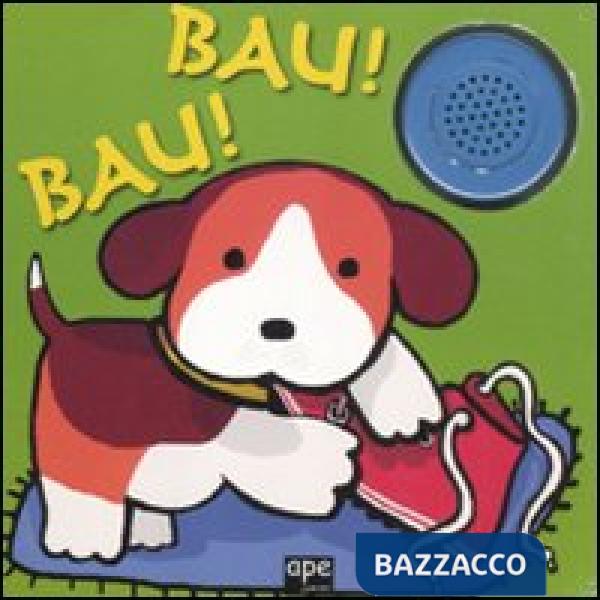 Bau! Bau! Libro sonoro. Ediz. illustrata