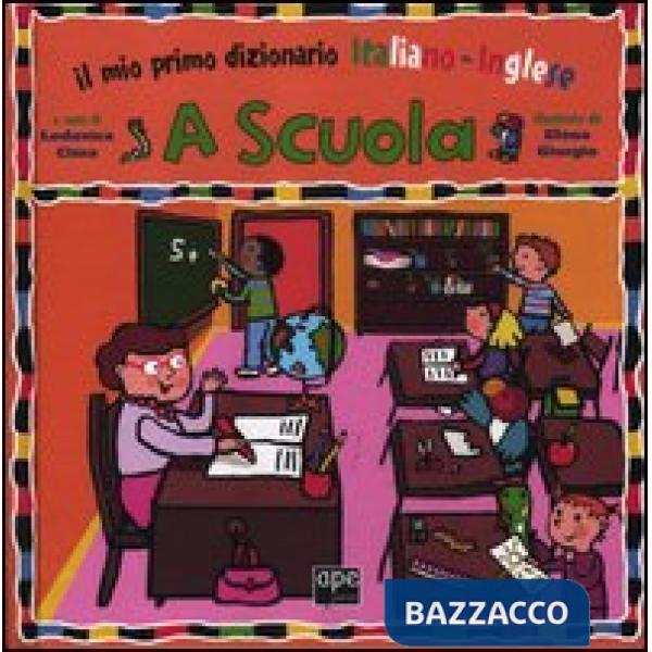 A scuola. Il mio primo dizionario italiano-inglese. Ediz. bilingue