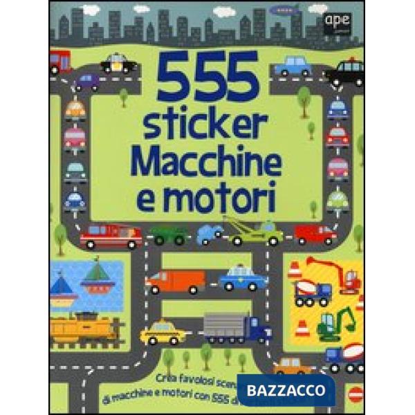 Macchine e motori. 555 sticker. Con adesivi. Ediz. illustrata