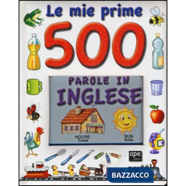 Mie prime 500 parole in inglese. Ediz. illustrata (Le)