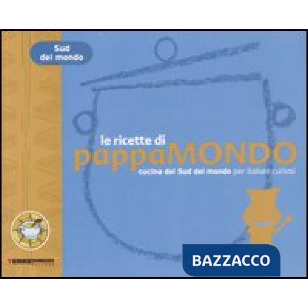 Ricette di Pappamondo. Cucina del sud del mondo per italiani curiosi (Le)