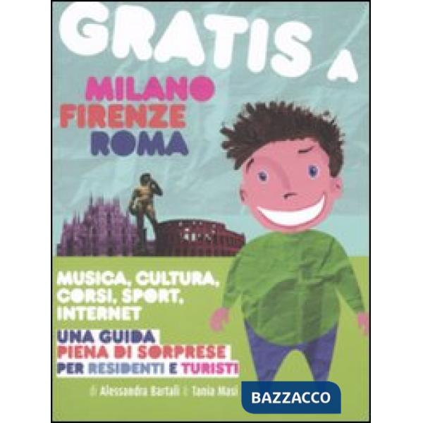 Gratis a Milano, Firenze, Roma. Musica, cultura, corsi, sport, internet. Una guida piena di sorprese per residenti e turisti