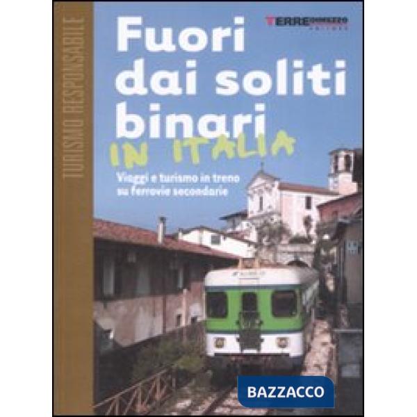 Fuori dai soliti binari in Italia. Viaggi e turismo in treno su ferrovie secondarie