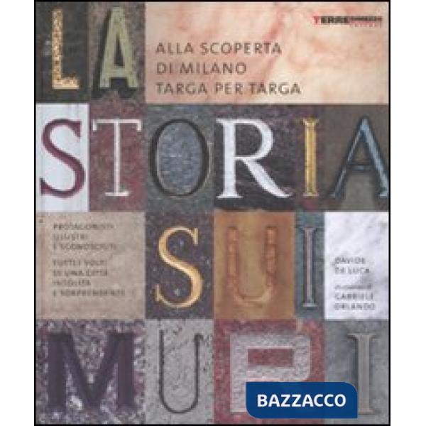 Storia sui muri. Alla scoperta di Milano targa per targa. Ediz. illustrata (La)