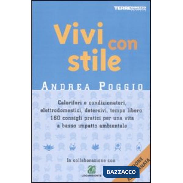 Vivi con stile. Caloriferi e condizionatori, elettrodomestici, detersivi, tempo libero: 160 consigli pratici per una vita a bass