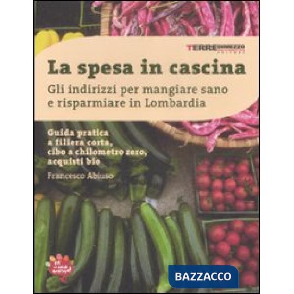 Spesa in cascina. Gli indirizzi per mangiare sano e risparmiare in Lombardia (La)