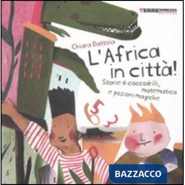 Africa in città! Storie di coccodrilli, matematica e pozioni magiche. Ediz. illustrata (L')