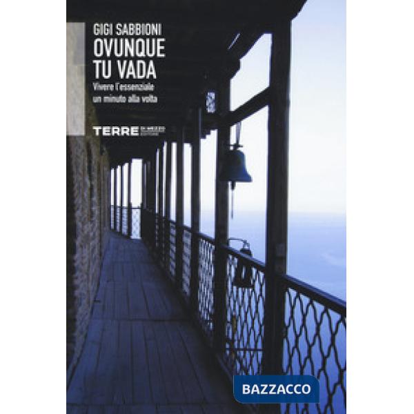 Ovunque tu vada. Vivere l'essenziale un minuto alla volta