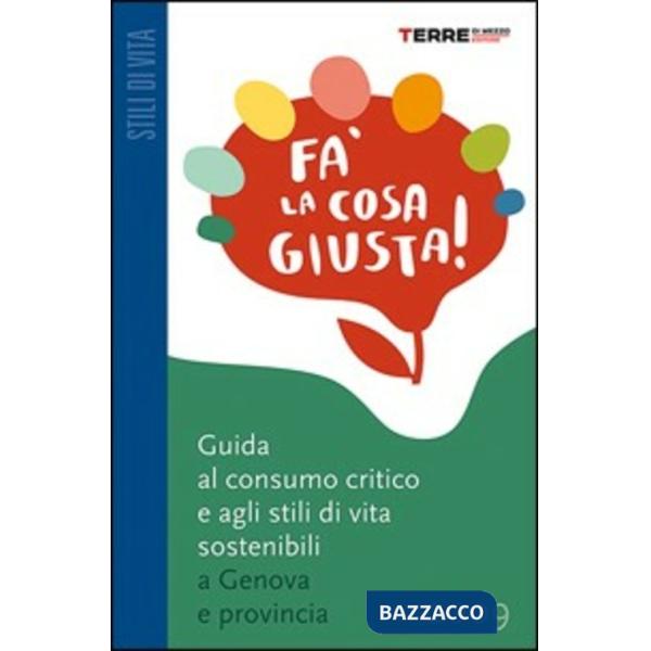 Fa' la cosa giusta! Genova e provincia. Guida al consumo critico e agli stili di