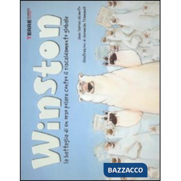 Winston. La battaglia di un orso polare contro il riscaldamento globale. Ediz. illustrata