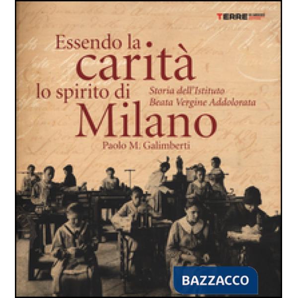 Essendo la carità lo spirito di Milano. Storia dell'istituto Beata Vergine Addolorata