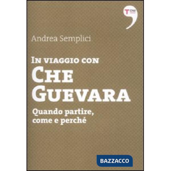In viaggio con Che Guevara. Come partire, perché, quando