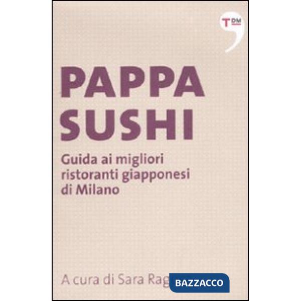 Pappasushi. Guida ai migliori ristoranti giapponesi di Milano