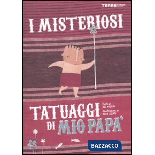 Misteriosi tatuaggi di mio papà. Ediz. illustrata (I)