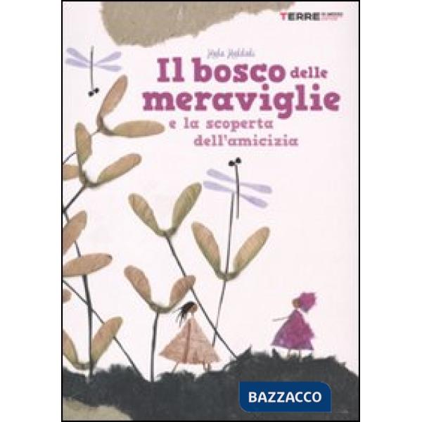 Bosco delle meraviglie e la scoperta dell'amicizia. Ediz. illustrata (Il)