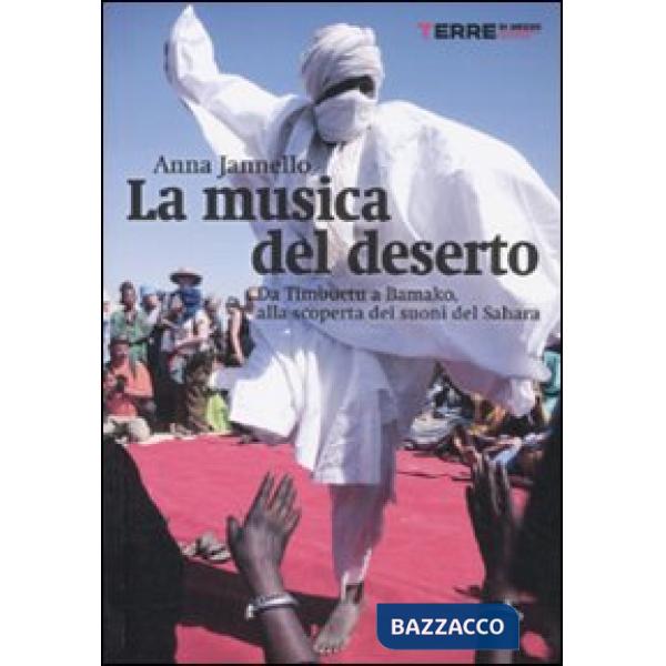 Musica del deserto. Da Timbuktu a Bamako, alla scoperta dei suoni del Sahara (La)