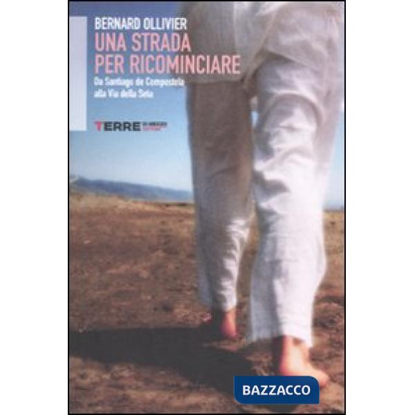 Strada per ricominciare. Da Santiago de Compostela alla via della seta (Un)