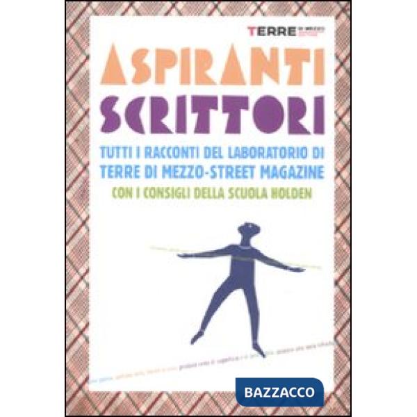Aspiranti scrittori. Tutti i racconti del laboratorio «Terre di mezzo-street mag