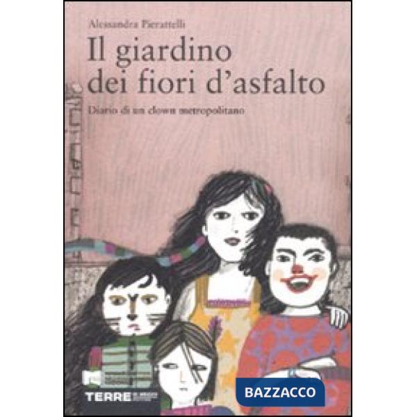 Giardino dei fiori d'asfalto. Diario di un clown metropolitano (Il)