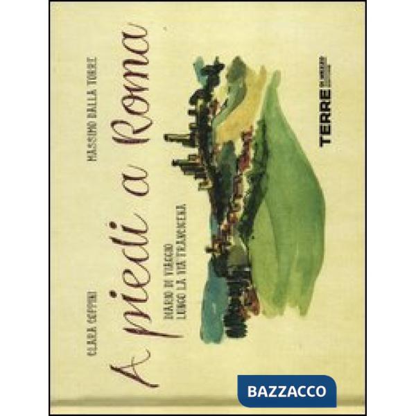 A piedi a Roma. Diario di viaggio lungo la via Francigena