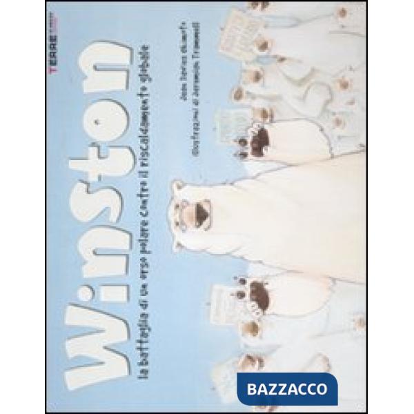 Winston. La battaglia di un orso polare contro il riscaldamento globale. Ediz. illustrata