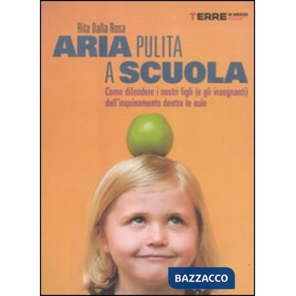 Aria pulita a scuola. Come difendere i nostri figli (e gli insegnanti) dall'inquinamento dentro le aule