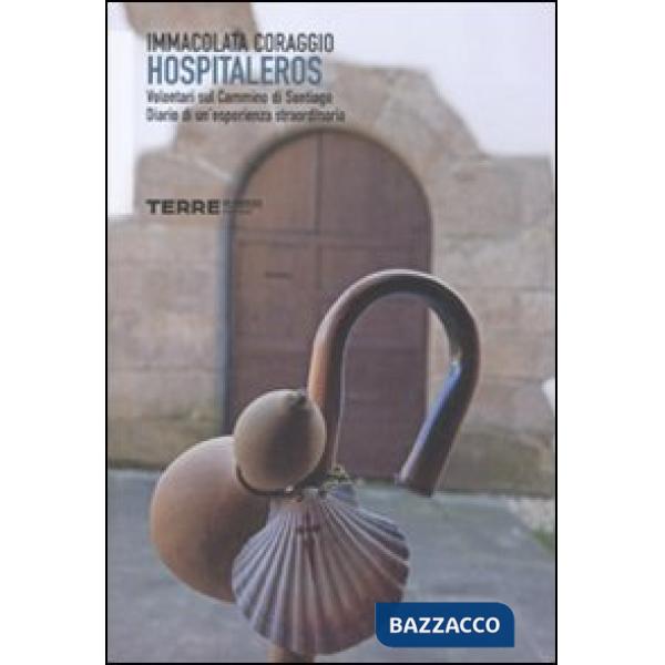 Hospitaleros. Volontari sul Cammino di Santiago. Diario di un'esperienza straord