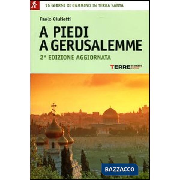 A piedi a Gerusalemme. 16 giorni di cammino in Terra Santa