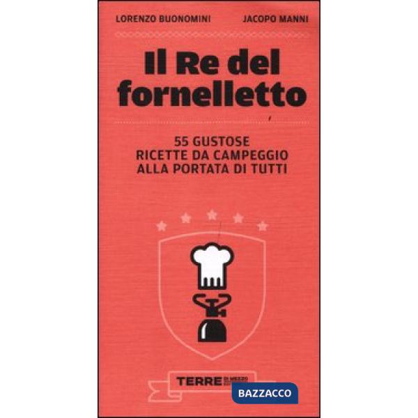 Re del fornelletto. 55 gustose ricette da campeggio alla portata di tutti (Il)