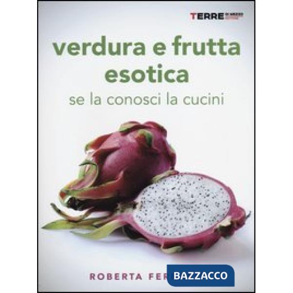 Verdura e frutta esotica. Se la conosci la cucini