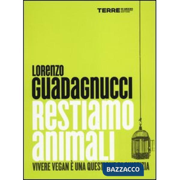 Restiamo animali. Vivere vegan è una questione di giustizia