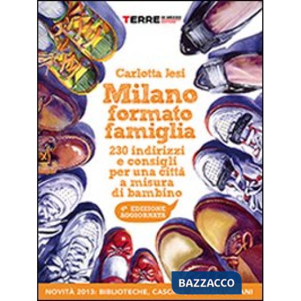 Milano formato famiglia. 200 indirizzi e consigli per una città a misura di bambino
